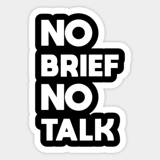 NO BRIEF NO TALK Sticker